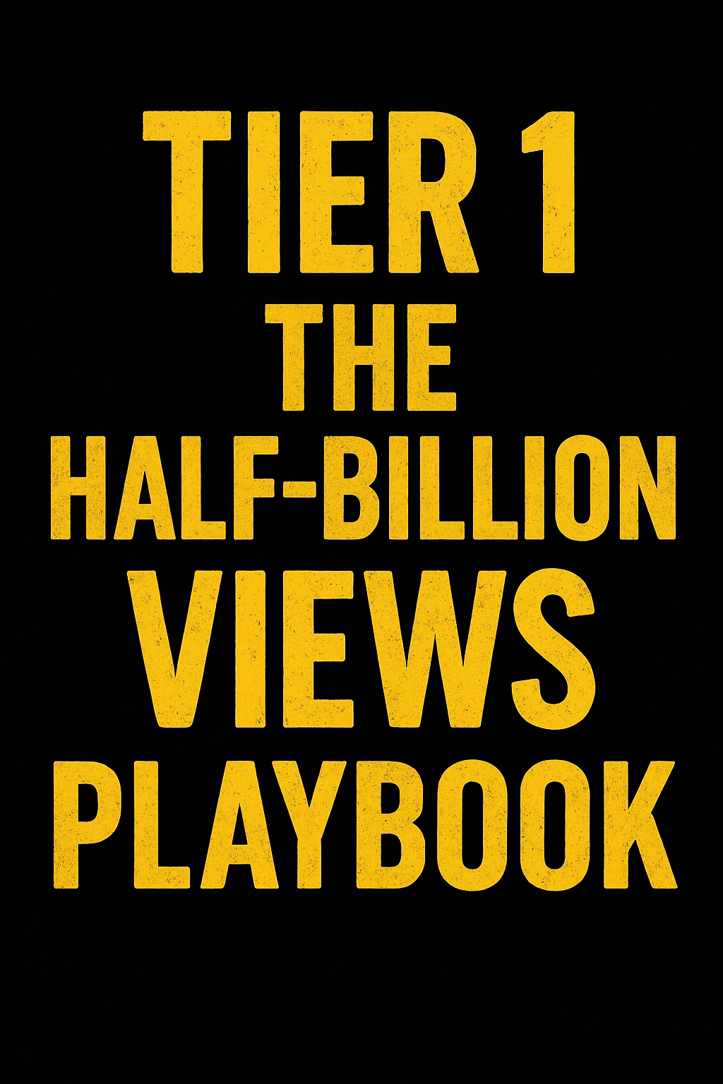 PRE-ORDER Tier 1: The Half-Billion View Playbook | (Digital Download — PDF)