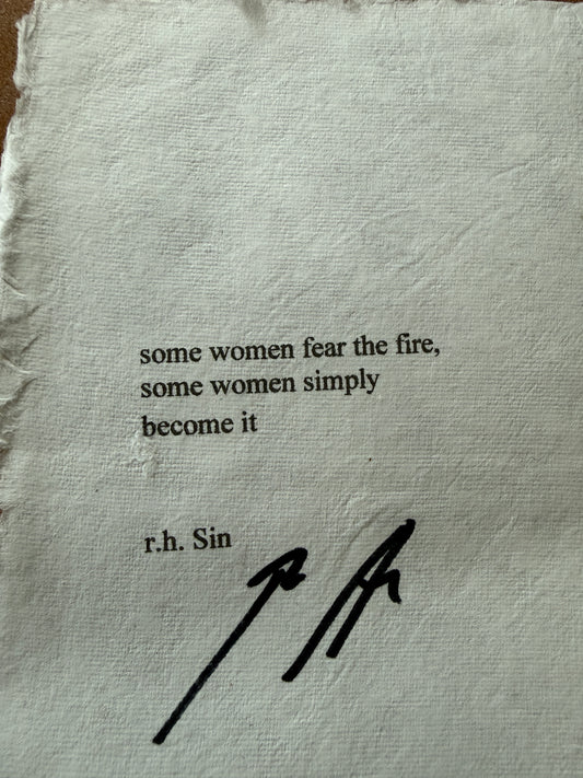 SIGNED - some women fear the fire,  some women simply become it