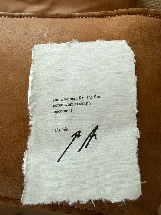 SIGNED - some women fear the fire,  some women simply become it