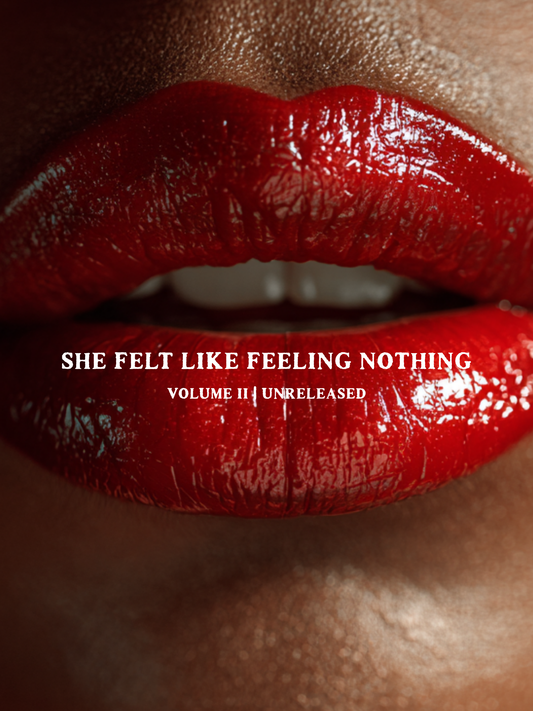 E-BOOK: UNRELEASED MANUSCRIPT FOR SHE FELT LIKE FEELING NOTHING PART TWO
