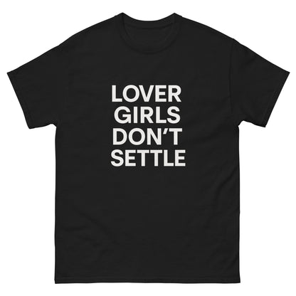 LOVER GIRLS DON’T SETTLE Unisex classic tee