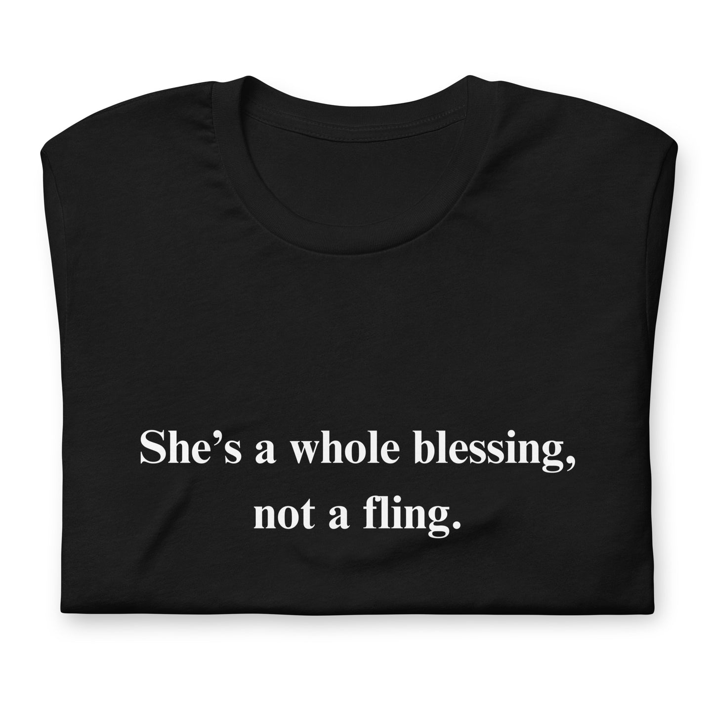 She’s a whole blessing, not a fling. Unisex t-shirt