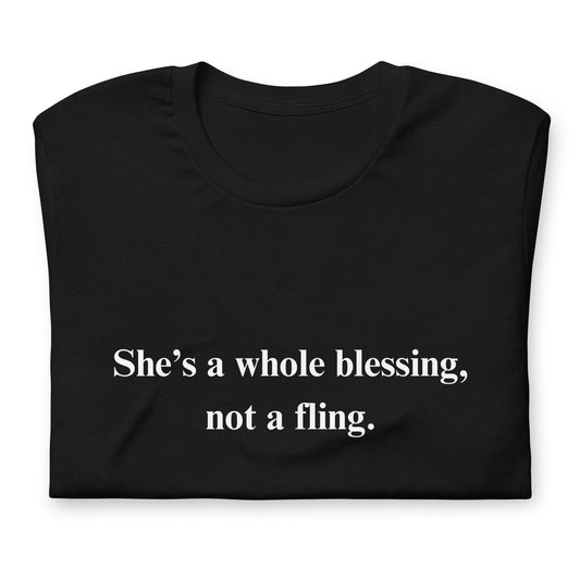 She’s a whole blessing, not a fling. Unisex t-shirt