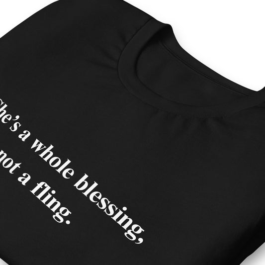 She’s a whole blessing, not a fling. Unisex t-shirt